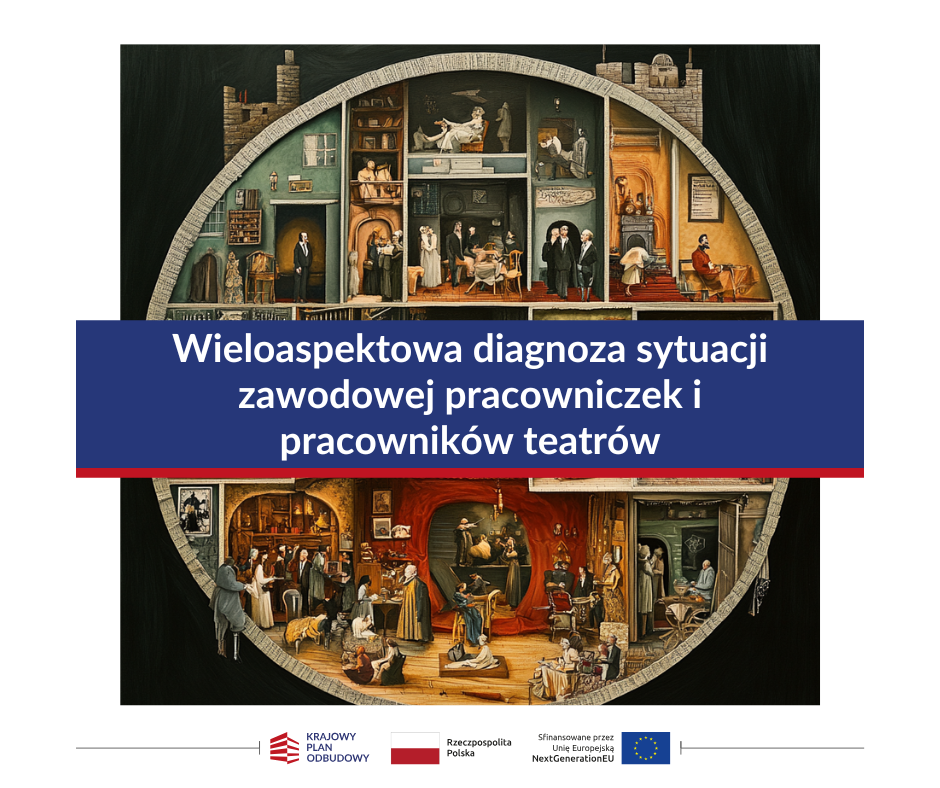 Wieloaspektowa diagnoza sytuacji zawodowej pracowniczek i pracowników teatrów – projekt realizowany realizowany w ramach programu KPO dla kultury